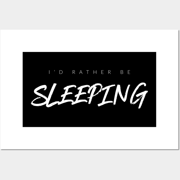 I'd Rather Be Sleeping Wall Art by TextyTeez